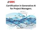 Top Benefits of Earning a Certification in Generative AI for Project Managers.