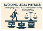 Avoiding Legal Pitfalls: Managing FMLA, ADA, and Workers’ Comp the Right Way