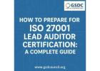 How to Prepare for ISO 27001 Lead Auditor Certification: A Complete Guide.