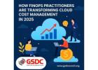 How FinOps Practitioners Are Transforming Cloud Cost Management in 2025.