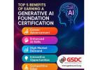 Top 5 Benefits of Earning a Generative AI Foundation Certification.