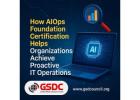 How AIOps Foundation Certification Helps Organizations Achieve Proactive IT Operations.