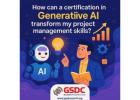 How can a certification in Generative AI transform my project management skills?