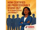 How Certified HR Professionals Stand Out in a Competitive Job Market.
