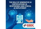 The Role of Generative AI Certifications in Responsible and Ethical AI Deployment.