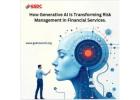 How Generative AI Is Transforming Risk Management in Financial Services.