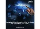 How a Digital Transformation Officer Certificate Can Future-Proof Your Career.