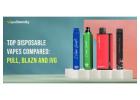 Top Disposable Vapes Compared: Pull, Blazn and IVG