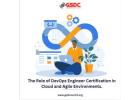 The Role of DevOps Engineer Certification in Cloud and Agile Environments.