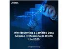 Why Becoming a Certified Data Science Professional Is Worth It in 2025.