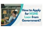 How can I apply for a government MSME loan?