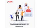 Why Becoming a Certified Recruitment Professional is a Game-Changer in 2025