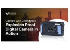 Capture with Confidence: Explosion Proof Digital Camera in Action