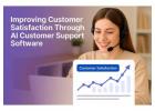 Improving Customer Satisfaction Through AI Customer Support Software
