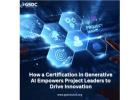 How a Certification in Generative AI Empowers Project Leaders to Drive Innovation
