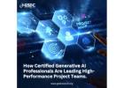 How Certified Generative AI Professionals Are Leading High-Performance Project Teams.