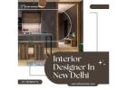 Top Interior Designer in New Delhi for Stylish Homes