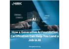 How a Generative AI Foundation Certification Can Help You Land a Job in AI