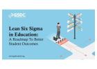 Lean Six Sigma in Education: A Roadmap To Better Student Outcomes
