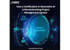 How a Certification in Generative AI is Revolutionizing Project Management Careers
