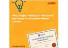 Why Design Thinking Certification is the Future of Innovation-Driven Careers
