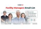 Market to Operational Managers and Executives Acquiring Our Facility Managers Email List