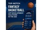 Top-Notch Fantasy Basketball App Development Solutions in the USA