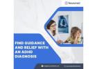 Find Guidance and Relief with an ADHD Diagnosis