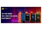 Top 5 Vape Brands You’ll Find at Chill Bazzar in Westminster