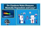 Do Chatbots Make Humans Mentally Dependent and Lazy?
