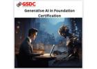 How Generative AI Foundation Certification Prepares You for Real-World AI Challenges