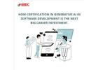 How Certification in Generative AI in Software Development is the Next Big Career Investment.