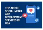 Top-Notch Social Media App Development Services in USA