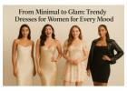 From Minimal to Glam: Trendy Dresses for Women for Every Mood
