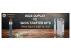 Ooze Duplex vs SMOK Starter Kits: Which Vape Is Right for You?