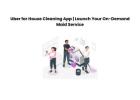 Uber for House Cleaning App | Launch Your On-Demand Maid Service