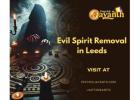 Powerful Evil Spirit Removal in Leeds – Restore Peace & Positive Energy