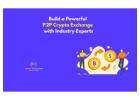 Build a Powerful P2P Crypto Exchange with Industry Experts