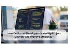 How Dedicated Developers Speed Up Project Delivery and Improve Efficiency?