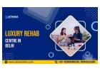 Luxury Rehab Center in Delhi Delivering Confidential Recovery Care