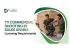 Get Your TV Commercial Filming Permit in Saudi Arabia