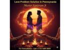 Love Problem Solution in Pennsylvania | Master Sanjivram Ji - Expert Relationship Guidance