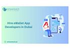 How to Hire eWallet App Developers in Dubai for Fast App Launch?