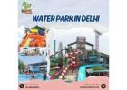 Biggest Water Park in Delhi – A Real Day-Out Experience