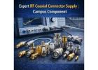 Expert RF Coaxial Connector Supply | Campus Component