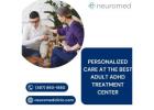Personalized Care at the Best Adult ADHD Treatment Center