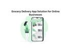 Grocery Delivery App Solution for Online Businesses