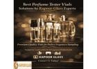 Best Perfume Tester Vials Solutions by Kapoor Glass Experts