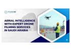 Aerial Intelligence with Expert Drone Filming Services in Saudi Arabia