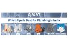 Which Pipe is Best For Plumbing in India